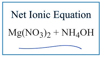 How to Write the Net Ionic Equation for Mg(NO3)2 + NH4OH = Mg(OH)2 + NH4NO3