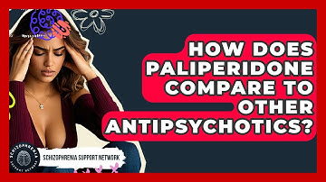 How Does Paliperidone Compare To Other Antipsychotics? - Schizophrenia Support Network