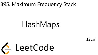 LeetCode 895 | Maximum Frequency Stack | HashMaps | Java