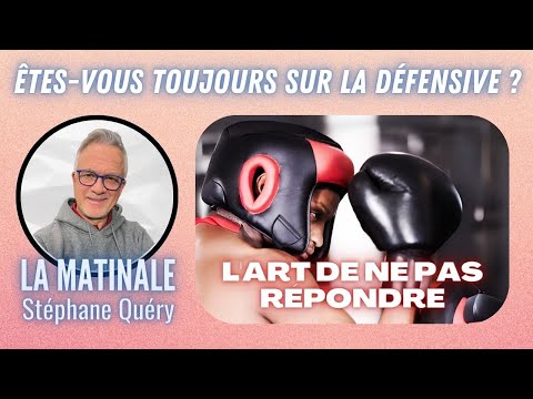 Comment éviter d’être toujours sur la DÉFENSIVE ? / Avec Stéphane Quéry