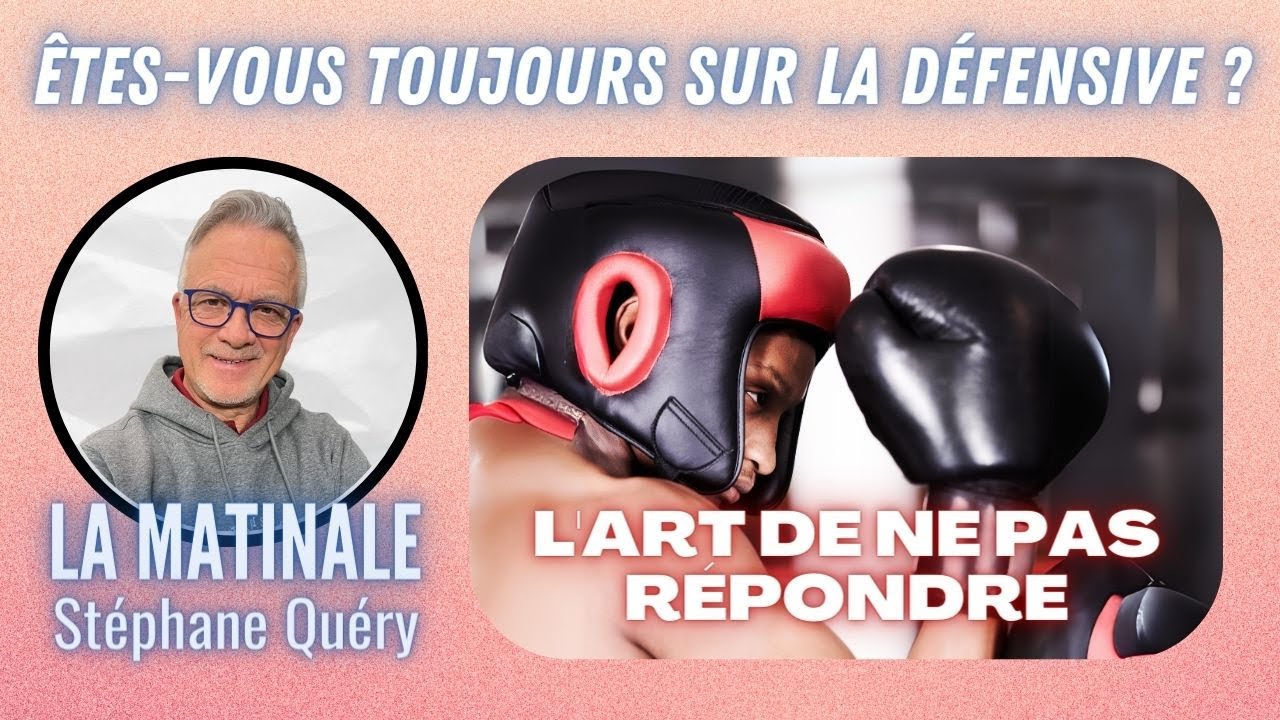 Comment éviter d’être toujours sur la DÉFENSIVE ? / Avec Stéphane Quéry