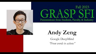 Fall 2023 GRASP SFI Andy Zeng, Google DeepMind, “From words to actions”