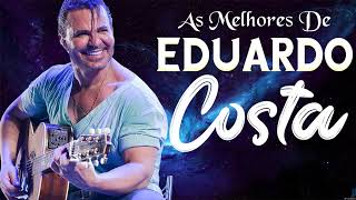 AS MELHORES ACÚSTICA MÚSICAS DE EDUARDO COSTA ✨ EDUARDO COSTA SUCESSOS ROMÂNTICOS ÁLBUM