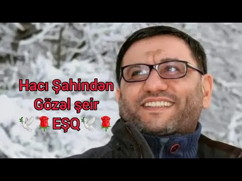 Hacı Şahindən  Gözəl şeir 'EŞQ'