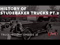 History of Studebaker Trucks - Truck History Episode 36 PT. 2