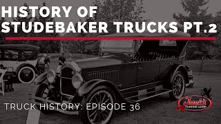 History of Studebaker Trucks - Truck History Episode 36 PT. 2