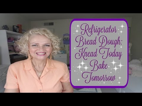 Refrigerator Bread Dough: knead Today Bake Tomorrow.