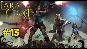 Lara Croft and the Temple of Osiris | Gameplay Walkthrough | Part 13