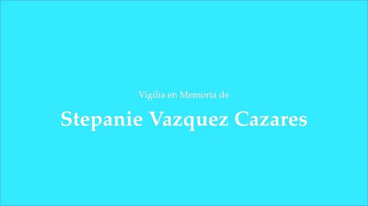 Vigilia en Memoria de Stephanie Vazquez Cazares