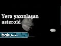 Sabah 3 "potensial təhlükəli" asteroid yerin yaxınlığından keçəcək