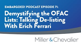 Demystifying the OFAC Lists: Talking De-listing With Erich Ferrari | EMBARGOED! Ep. 71