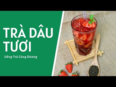 Hướng dẫn cách làm Trà dâu tươi | Uống Trà Cùng Dương