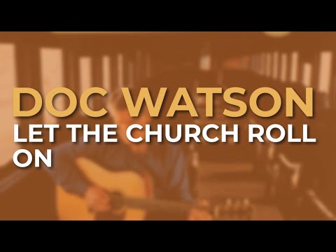 Doc Watson - Let The Church Roll On (Official Audio)