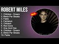 Robert miles 2022 mix  robert miles pi grandi successi  robert miles album completo