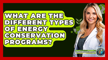 What Are The Different Types Of Energy Conservation Programs? - Earth Science Answers
