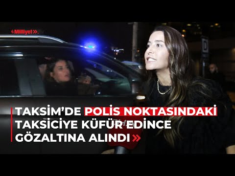 Taksim'de polis noktasındaki taksiciye küfür edince gözaltına alındı