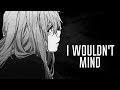 Nightcore - I Wouldn&#39;t Mind (Lyrics)