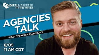 Agencies Talk with Caleb Peavy