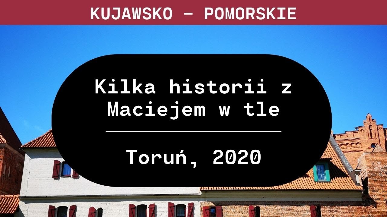 Kujawsko - Pomorskie: Kilka historii z Maciejem w tle | Maciej B. z Torunia