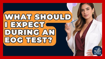 What Should I Expect During An EOG Test? - Sleep Apnea Support Network
