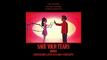 Ariana Grande, The Weeknd - Save Your Tears - Remix [The Ultimate Live Studio Concept]