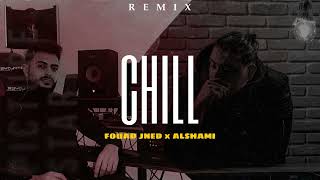 CHILL (Remix) - Al Shami X Fouad Jned