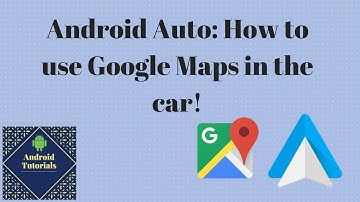 Android Auto: How to use Google Maps in the car!