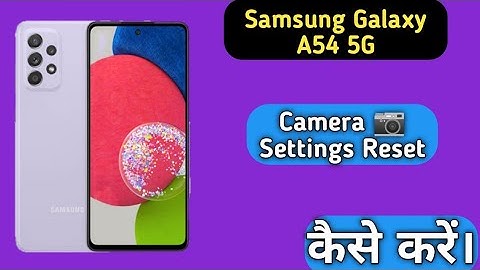 Reset camera setting in Samsung galaxy A54 5G,How to Reset camera setting in Samsung galaxy A54 5G