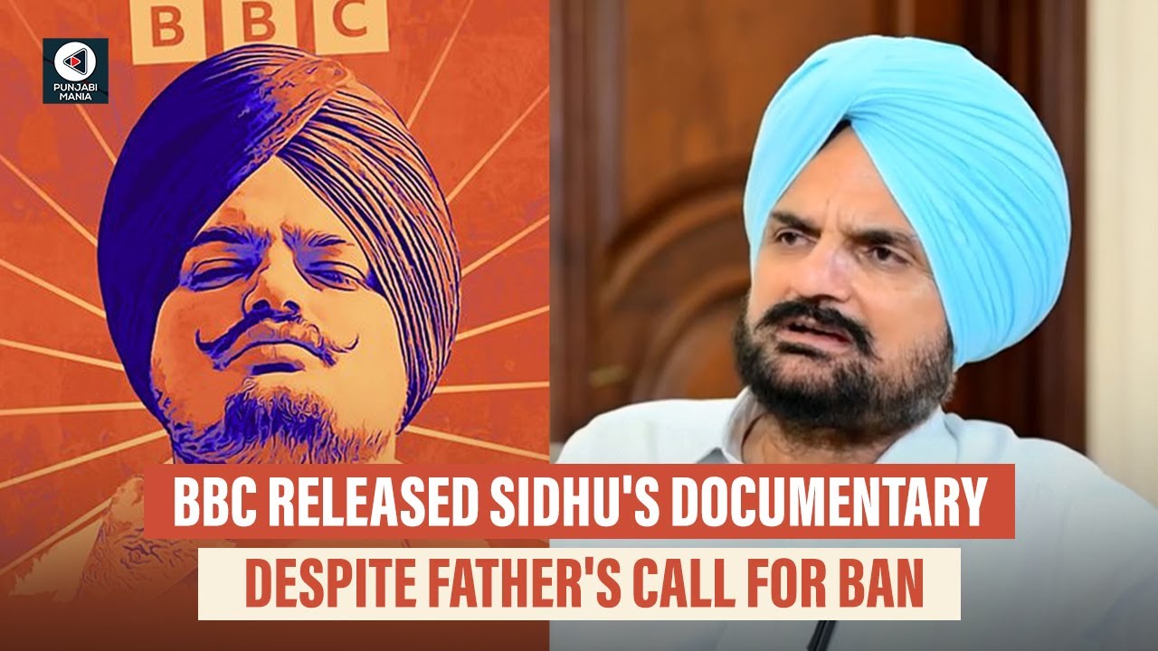 BBC released Sidhu\'s Documentary despite father\'s call for ban | Punjabi Mania
