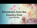 Lana Del Rey - Chemtrails Over the Country Club (Lyrics)