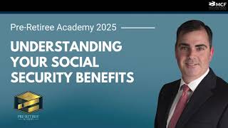 Pre-Retiree Academy 2025: Understanding your Social Security Benefits