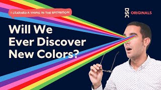 Will We Ever Discover New Colors? | I Learned a Thing in the Bathroom Podcast