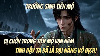 Bị Chôn Trong Tiên Mộ Vạn Năm, Tỉnh Dậy Ta Đã Là Đại Năng Vô Địch!.