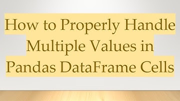 How to Properly Handle Multiple Values in Pandas DataFrame Cells