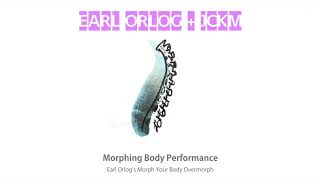 Earl Orlog & JCKM – Morphing Body Performance (Earl Orlog's Morph Your Body Overmorph)