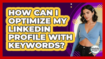 How Can I Optimize My LinkedIn Profile With Keywords? - Midlife Reset Coach