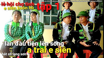 Lần đầu tiên lên sóng a trai e siên, hát hay quá, lễ hội chợ tình e siên buôn Hồ Đăk Lăk, tập 1