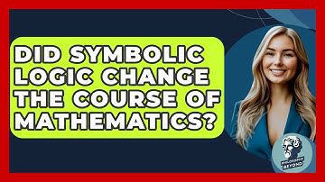 Did Symbolic Logic Change The Course Of Mathematics? - Philosophy Beyond
