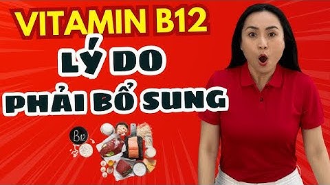 Vitamin B12 – Đây là những lý do quan trọng bạn nhất định phải bổ sung