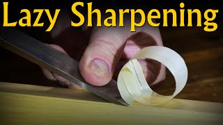 Lazy Sharpening is OK  Sharpening Tools the Most Lazy Way Possible is Perfectly Acceptable.