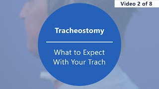 Caring for Your Tracheostomy - What to Expect with Your Trach [Part 2 of 8]