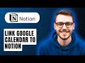 How To Link Google Calendar To Notion [2026 Guide]