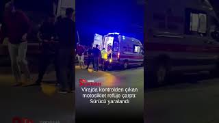 Virajda kontrolden çıkan motosiklet refüje çarptı: Sürücü yaralandı