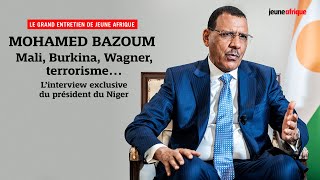 Mohamed Bazoum : Mali, Burkina, Wagner, terrorisme... L’entretien exclusif du président du Niger