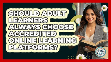 Should Adult Learners Always Choose Accredited Online Learning Platforms? - Learn As An Adult