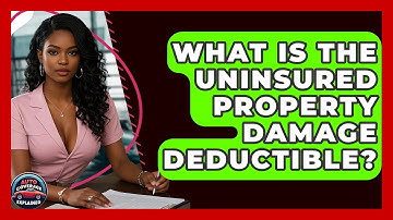 What Is The Uninsured Property Damage Deductible? - Auto Coverage Explained