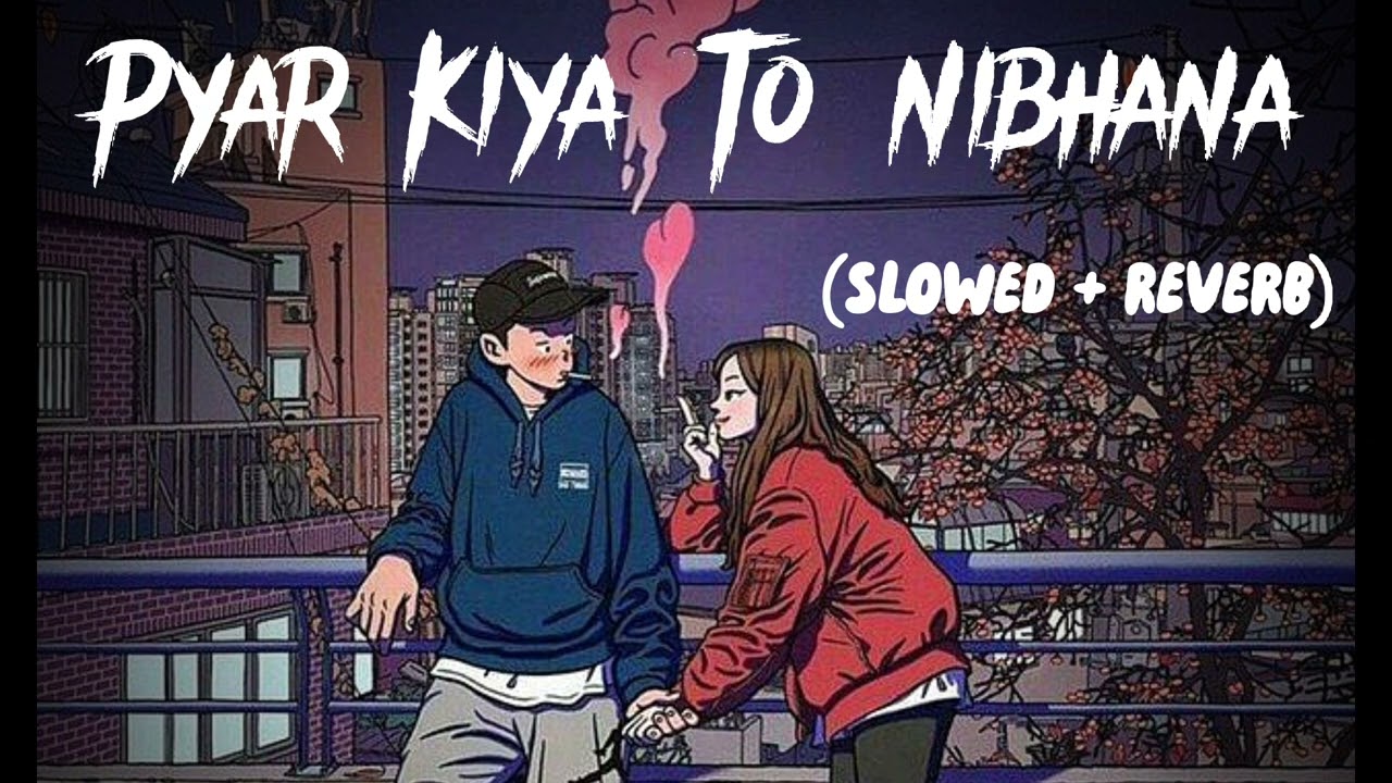 PYAR KIYA TO NIBHANA SLOWED  REVERB  MSL LOFI BOY