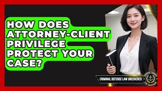 Celebrity How Does Attorney-Client Privilege Protect Your Case? - Criminal Defense Law Uncovered Profile