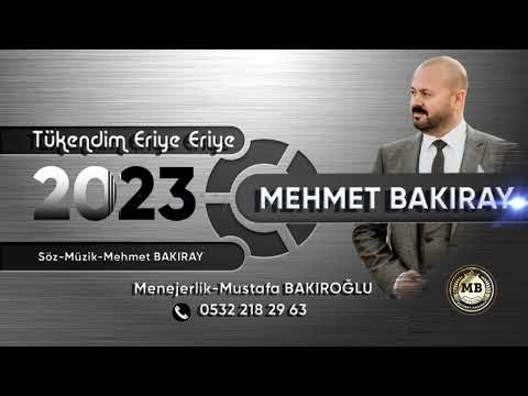 MEHMET BAKIRAY TÜKENDİM BİTTİM ERİYE ERİYE.2023 YENİ