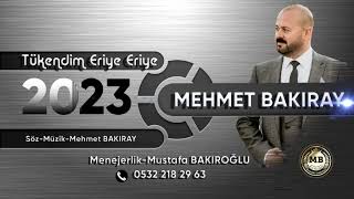 MEHMET BAKIRAY TÜKENDİM BİTTİM ERİYE ERİYE.2023 YENİ